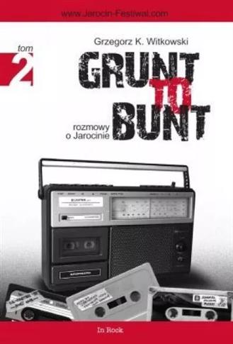 Grunt to bunt. Rozmowy o Jarocinie. Tom II