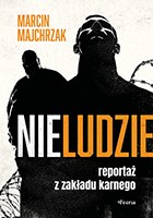 Nieludzie. Reportaż z zakładu karnego