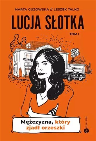 LUCJA SŁOTKA. MĘŻCZYZNA, KTÓRY ZJADŁ ORZESZKI