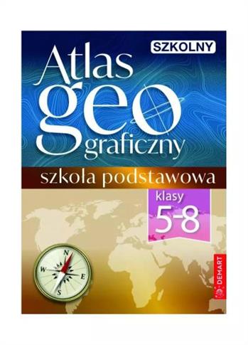 SZKOLNY ATLAS GEOGRAFICZNY. KLASY 5-8. SZKOŁA PODS