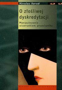 O ZŁOŚLIWEJ DYSKREDYTACJI MANIPULOWANIE ...