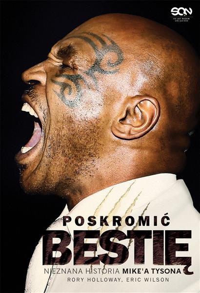 POSKROMIĆ BESTIĘ. NIEZNANA HISTORIA MIKE?A TYSONA