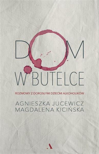 DOM W BUTELCE. ROZMOWY Z DOROSŁYMI DZIEĆMI ALKOHOL