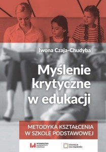 Myślenie krytyczne w edukacji. Metodykakształcenia w szkole podstawowej