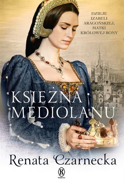 KSIĘŻNA MEDIOLANU. DZIEJE IZABELI ARAGOŃSKIEJ?