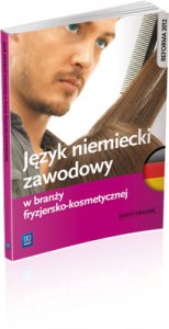 Język niemiecki zawodowy w branży fryzjersko-kosmetycznej. Zeszyt ćwiczeń szkoły ponadgimnazjalne