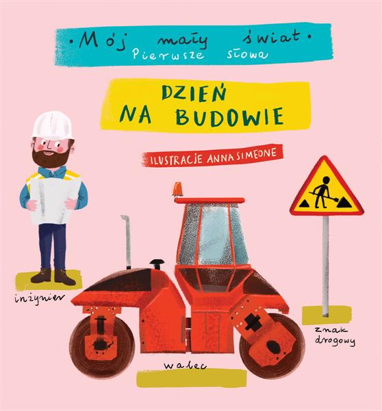 MÓJ MAŁY ŚWIAT. PIERWSZE SŁOWA. DZIEŃ NA BUDOWIE