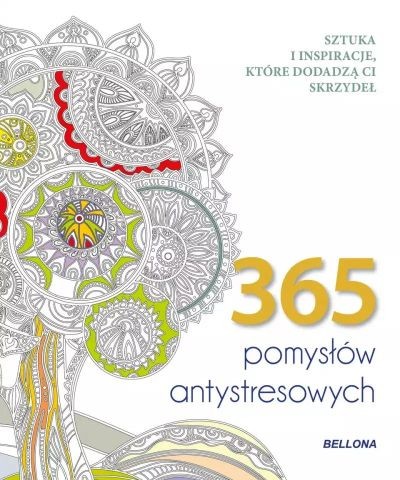 365 POMYSŁÓW ANTYSTRESOWYCH. KOLOROWANKA