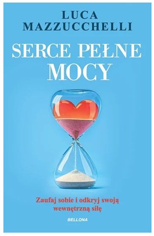 SERCE PEŁNE MOCY. ZAUFAJ SOBIE I ODKRYJ SWOJĄ...