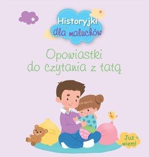 HISTORYJKI DLA MALUCHÓW. OPOWIASTKI DO CZYTANIA Z