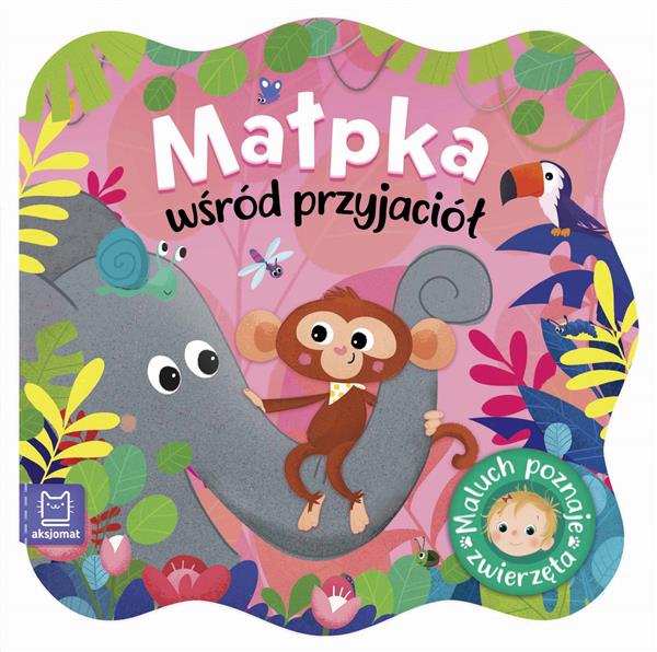 MAŁPKA WŚRÓD PRZYJACIÓŁ. MALUCH POZNAJE ZWIERZĘTA