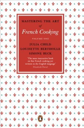MASTERING THE ART OF FRENCH COOKING: VOLUME1