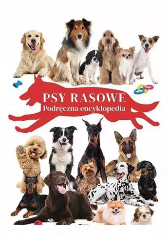 Psy rasowe. Podręczna encyklopedia