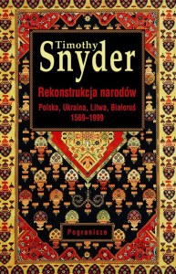 Rekonstrukcja narodów. Polska, Ukraina, Litwa, Białoruś 1569-1999