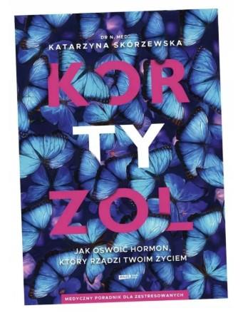 KORTYZOL. JAK OSWOIĆ HORMON, KTÓRY RZĄDZI