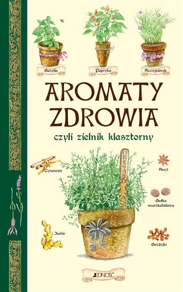 AROMATY ZDROWIA, CZYLI ZIELNIK KLASZTORNY