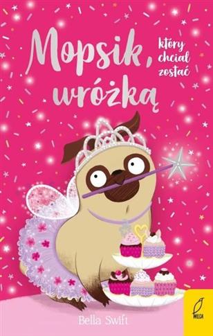MOPSIK, KTÓRY CHCIAŁ ZOSTAĆ WRÓŻKĄ. TOM 7