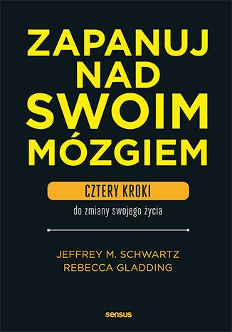 ZAPANUJ NAD SWOIM MÓZGIEM. CZTERY KROKI DO ZMIANY