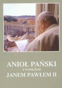 ANIOŁ PAŃSKI Z PAPIEŻEM JANEM PAWŁEM II