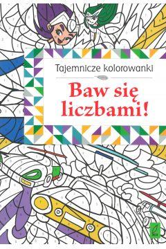 TAJEMNICZE KOLOROWANKI. BAW SIĘ LICZBAMI!