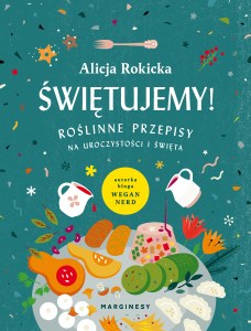Świętujemy roślinne przepisy na uroczystości i święta