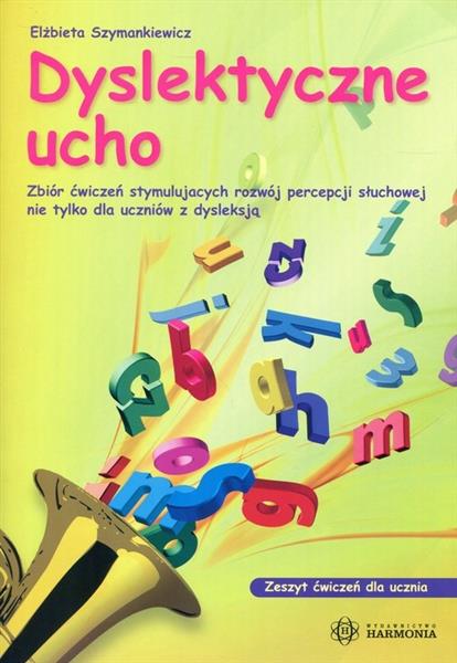 DYSLEKTYCZNE UCHO. ZESZYT ĆWICZEŃ STYMULUJĄCYCH