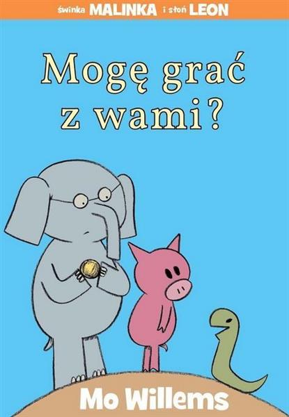 MOGĘ GRAĆ Z WAMI ŚWINKA MALINKA I SŁOŃ LEON