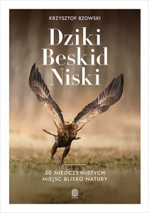 Dziki Beskid Niski. 50 nieoczywistych miejsc blisko natury
