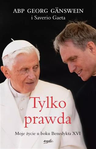 TYLKO PRAWDA. MOJE ŻYCIE U BOKU BENEDYKTA XVI