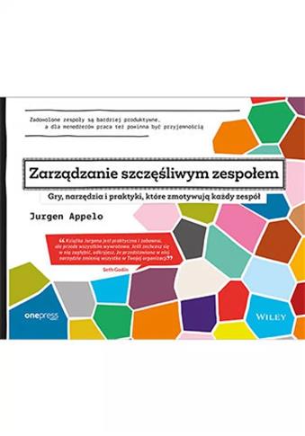 Zarządzanie szczęśliwym zespołem. Gry, narzędzia i