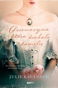 DZIEWCZYNA KTÓRA KOCHAŁA KAMELIE. ŻYCIE I LEGENDA