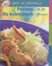 POTRAWY DLA WYBREDNYCH. W 10, 20 I 30 MINUT