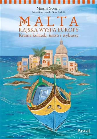MALTA. RAJSKA WYSPA EUROPY. KRAINA KOŁATEK, LUZZU