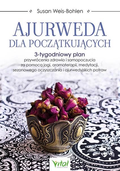 AJURWEDA DLA POCZĄTKUJĄCYCH. 3-TYGODNIOWY PLAN PRZ