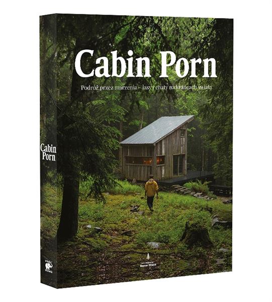 CABIN PORN. PODRÓŻ PRZEZ MARZENIA - LASY I CHATY?