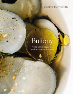 Buliony. Poznaj uzdrawiającą moc rosołów, wywarów i esencji