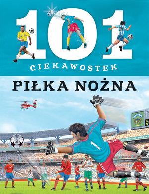 101 CIEKAWOSTEK. PIŁKA NOŻNA