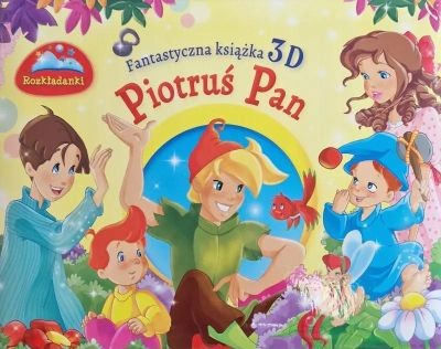 FANTASTYCZNA KSIĄŻKA 3D. PIOTRUŚ PAN. ROZKŁADANKI