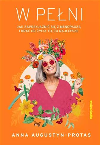 W pełni. Jak zaprzyjaźnić się z menopauzą i brać o