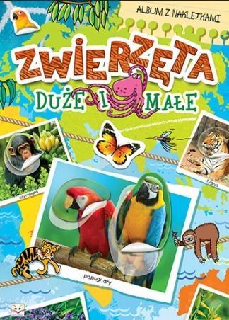ALBUM Z NAKLEJKAMI. ZWIERZĘTA DUŻE I MAŁE