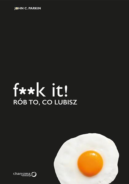 F**K IT RÓB TO CO LUBISZ