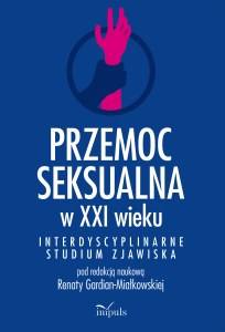 Przemoc seksualna w XXI wieku Interdyscyplinarne studium zjawiska