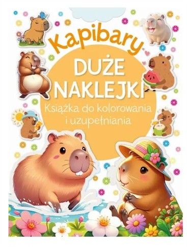 KAPIBARY. DUŻE NAKLEJKI. KSIĄŻKA DO KOLOROWANIA