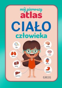 Ciało człowieka. Mój pierwszy atlas