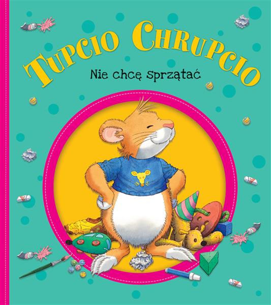 TUPCIO CHRUPCIO. NIE CHCĘ SPRZĄTAĆ.