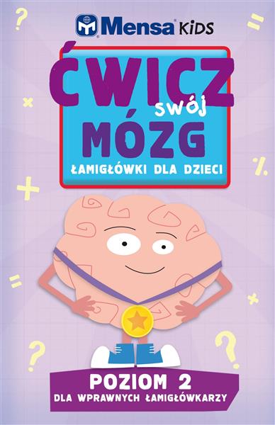 MENSA KIDS. ĆWICZ SWÓJ MÓZG. ŁAMIGŁÓWKI DLA DZIECI