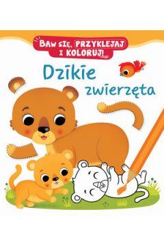 DZIKIE ZWIERZĘTA. BAW SIĘ, PRZYKLEJAJ I KOLORUJ!