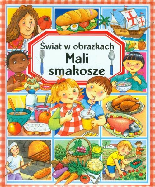 ŚWIAT W OBRAZKACH. MALI SMAKOSZE