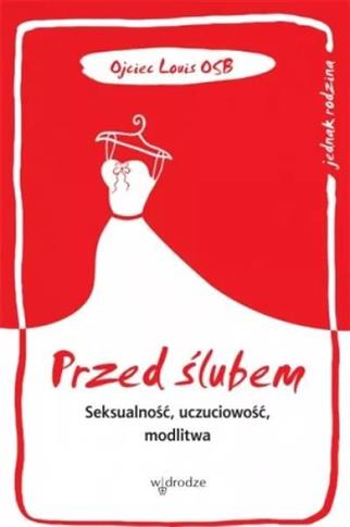 Przed ślubem. Seksualność, uczuciowość, modlitwa