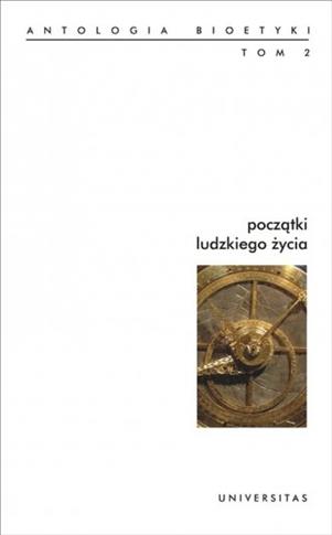 Początki ludzkiego życia. Antologia bioetyki. Tom2